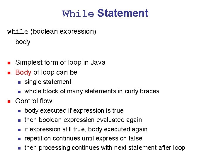 While Statement while (boolean expression) body n n Simplest form of loop in Java