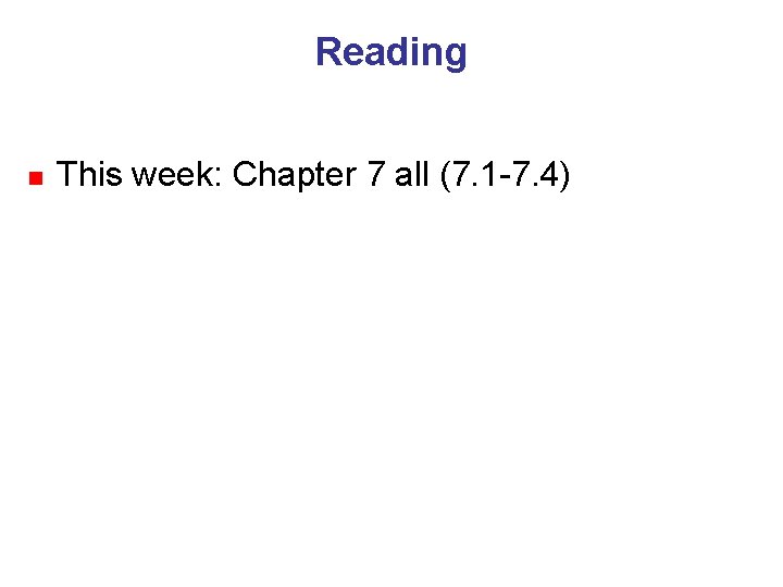 Reading n This week: Chapter 7 all (7. 1 -7. 4) 