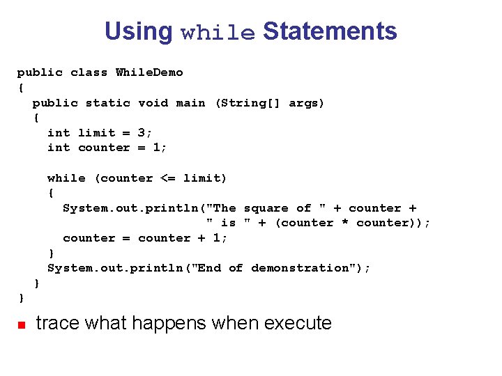 Using while Statements public class While. Demo { public static void main (String[] args)