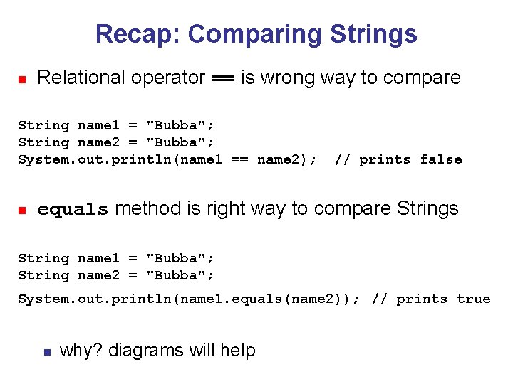 Recap: Comparing Strings n Relational operator == is wrong way to compare String name