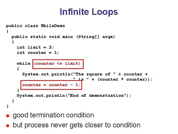 Infinite Loops public class While. Demo { public static void main (String[] args) {