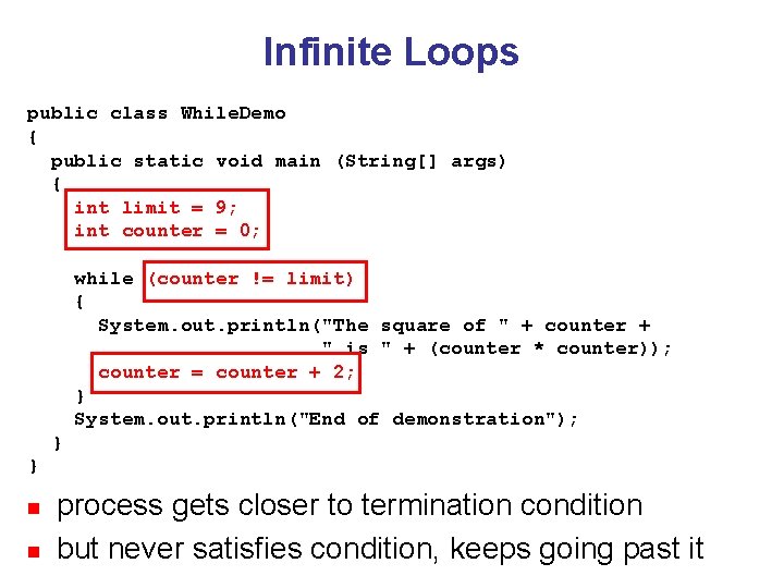 Infinite Loops public class While. Demo { public static void main (String[] args) {