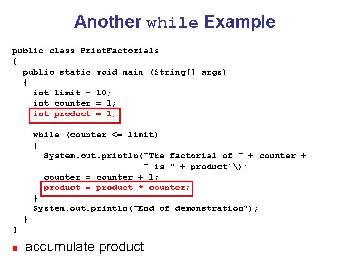 Another while Example public class Print. Factorials { public static void main (String[] args)