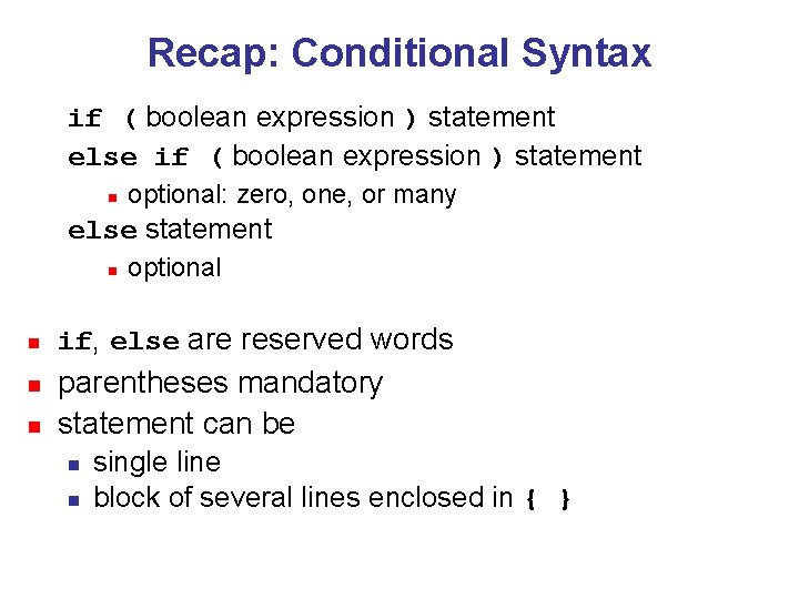 Recap: Conditional Syntax if ( boolean expression ) statement else if ( boolean expression