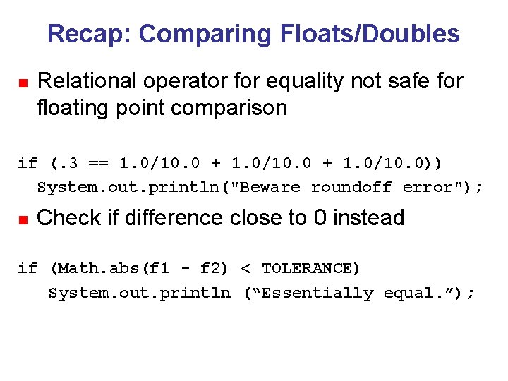 Recap: Comparing Floats/Doubles n Relational operator for equality not safe for floating point comparison