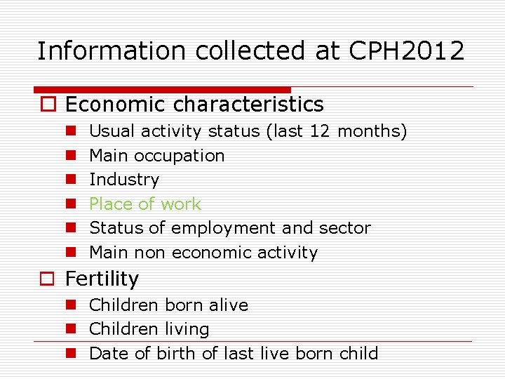 Information collected at CPH 2012 o Economic characteristics n n n Usual activity status