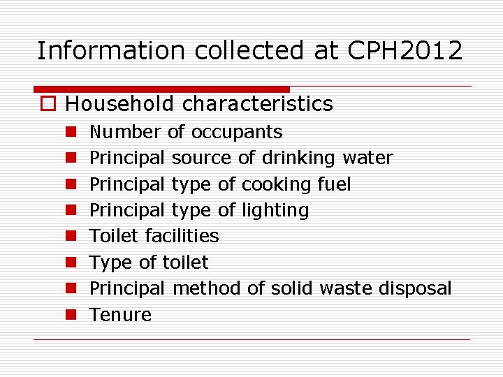 Information collected at CPH 2012 o Household characteristics n n n n Number of