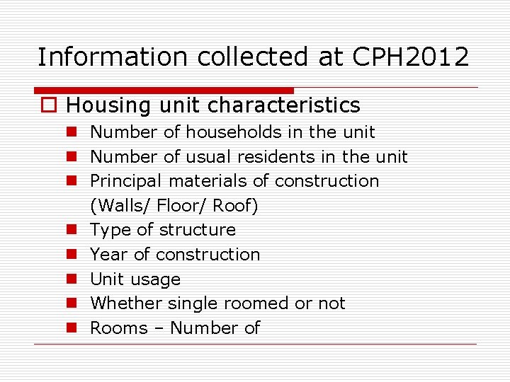 Information collected at CPH 2012 o Housing unit characteristics n Number of households in