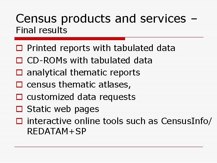 Census products and services – Final results o o o o Printed reports with