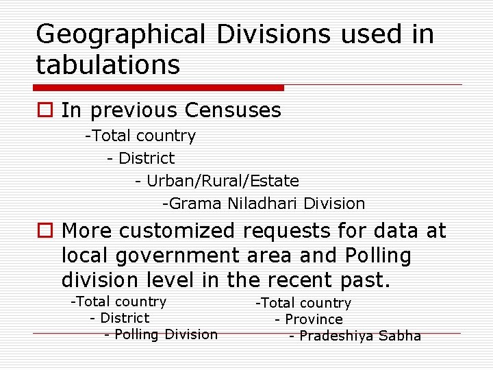 Geographical Divisions used in tabulations o In previous Censuses -Total country - District -