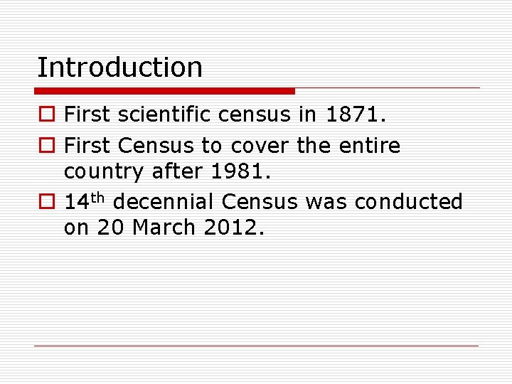 Introduction o First scientific census in 1871. o First Census to cover the entire