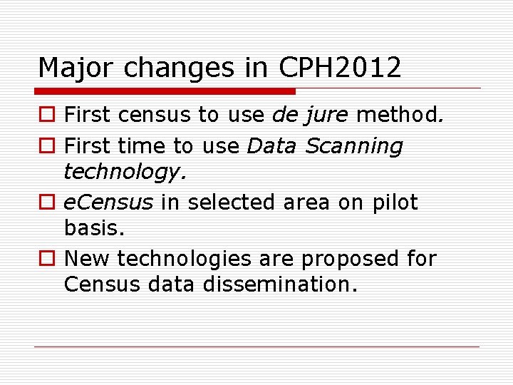 Major changes in CPH 2012 o First census to use de jure method. o