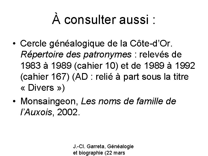 À consulter aussi : • Cercle généalogique de la Côte-d’Or. Répertoire des patronymes :