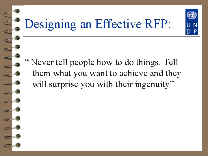 Designing an Effective RFP: “ Never tell people how to do things. Tell them