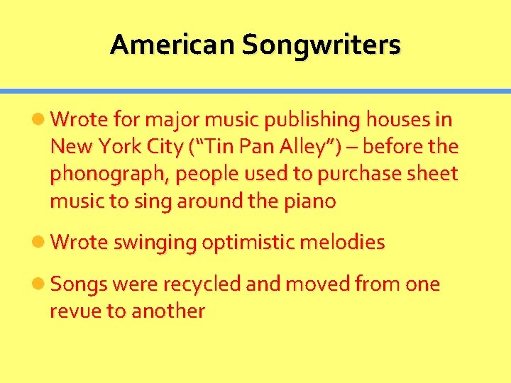 American Songwriters Wrote for major music publishing houses in New York City (“Tin Pan