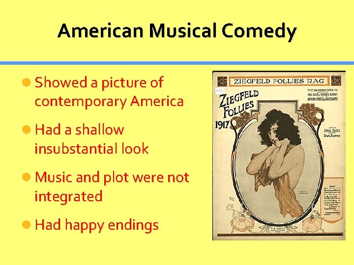 American Musical Comedy Showed a picture of contemporary America Had a shallow insubstantial look