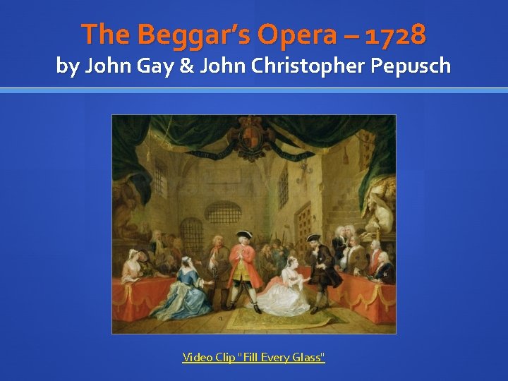 The Beggar’s Opera – 1728 by John Gay & John Christopher Pepusch Video Clip