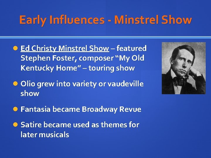 Early Influences - Minstrel Show Ed Christy Minstrel Show – featured Stephen Foster, composer