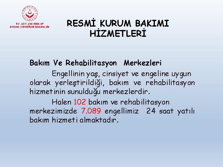 RESMİ KURUM BAKIMI HİZMETLERİ Bakım Ve Rehabilitasyon Merkezleri Engellinin yaş, cinsiyet ve engeline uygun