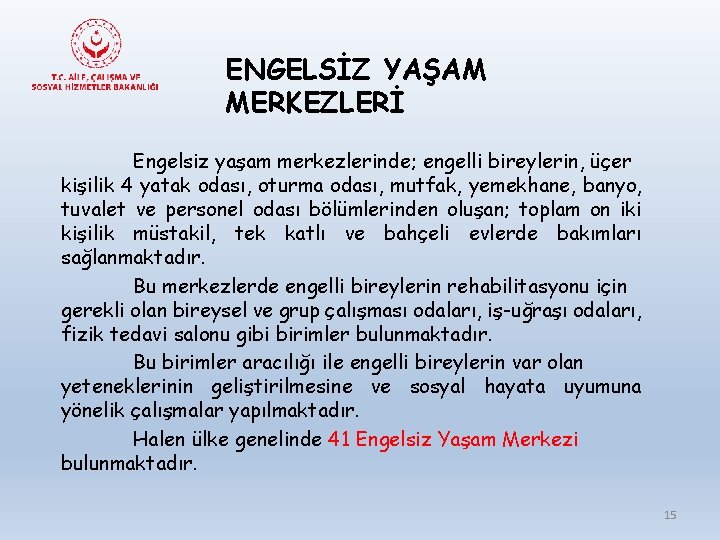 ENGELSİZ YAŞAM MERKEZLERİ Engelsiz yaşam merkezlerinde; engelli bireylerin, üçer kişilik 4 yatak odası, oturma