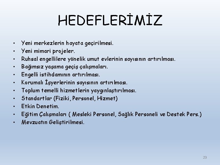 HEDEFLERİMİZ • • • Yeni merkezlerin hayata geçirilmesi. Yeni mimari projeler. Ruhsal engellilere yönelik