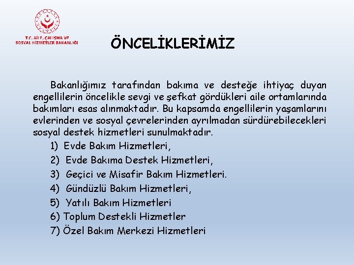 ÖNCELİKLERİMİZ Bakanlığımız tarafından bakıma ve desteğe ihtiyaç duyan engellilerin öncelikle sevgi ve şefkat gördükleri