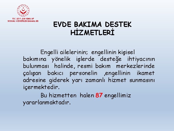 EVDE BAKIMA DESTEK HİZMETLERİ Engelli ailelerinin; engellinin kişisel bakımına yönelik işlerde desteğe ihtiyacının bulunması