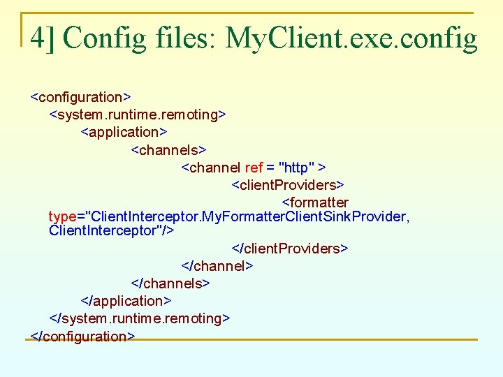 4] Config files: My. Client. exe. config <configuration> <system. runtime. remoting> <application> <channels> <channel