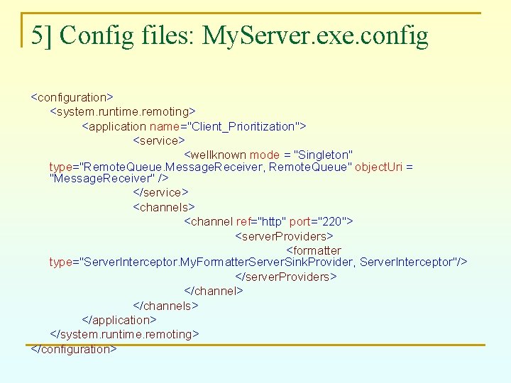 5] Config files: My. Server. exe. config <configuration> <system. runtime. remoting> <application name="Client_Prioritization"> <service>