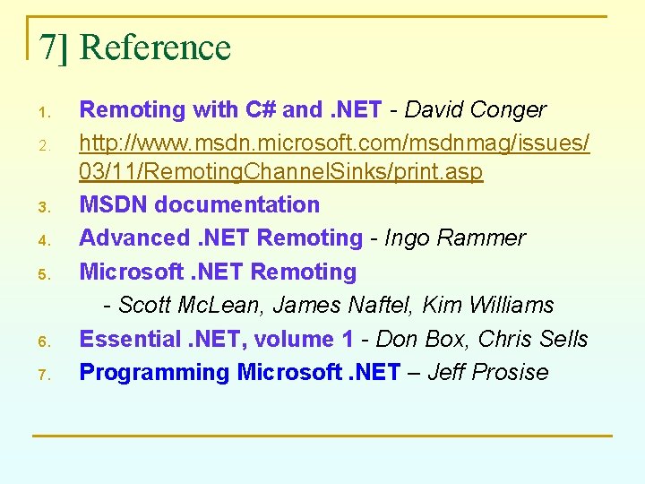 7] Reference 1. 2. 3. 4. 5. 6. 7. Remoting with C# and. NET