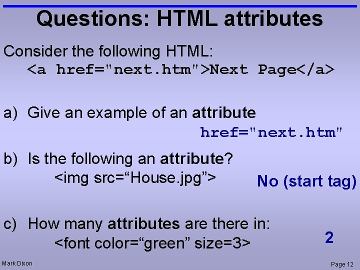 Questions: HTML attributes Consider the following HTML: <a href="next. htm">Next Page</a> a) Give an