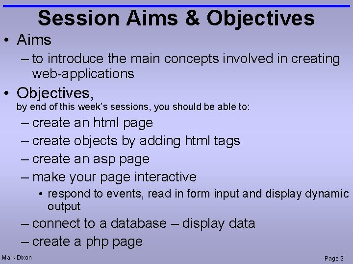 Session Aims & Objectives • Aims – to introduce the main concepts involved in