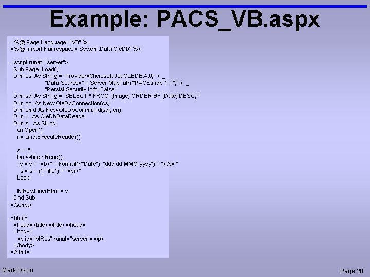 Example: PACS_VB. aspx <%@ Page Language="VB" %> <%@ Import Namespace="System. Data. Ole. Db" %>