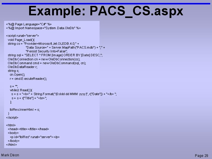 Example: PACS_CS. aspx <%@ Page Language="C#" %> <%@ Import Namespace="System. Data. Ole. Db" %>