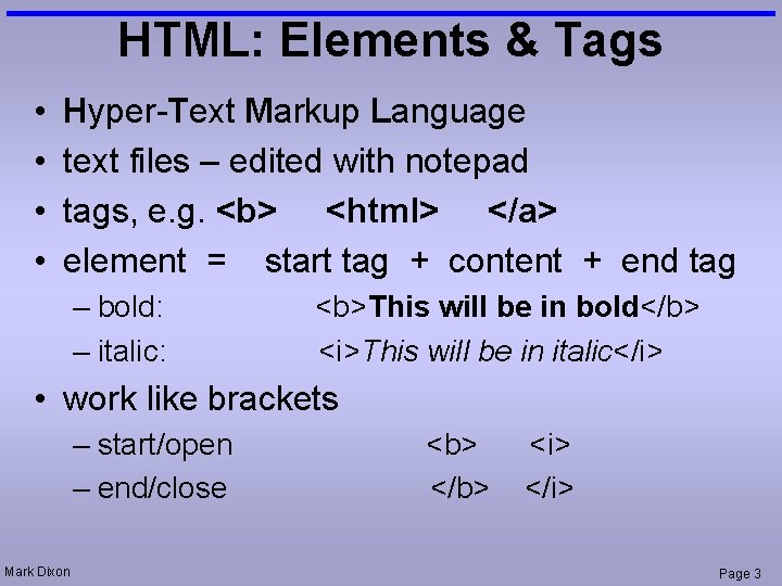 HTML: Elements & Tags • • Hyper-Text Markup Language text files – edited with