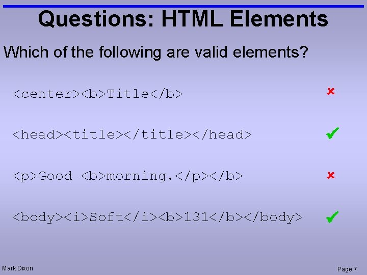 Questions: HTML Elements Which of the following are valid elements? <center><b>Title</b> <head><title></head> <p>Good <b>morning.