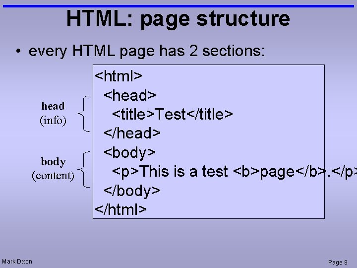 HTML: page structure • every HTML page has 2 sections: head (info) body (content)