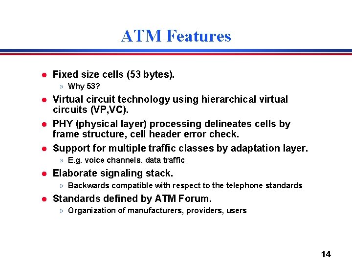 ATM Features l Fixed size cells (53 bytes). » Why 53? l l l