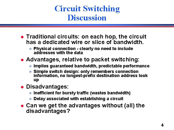 Circuit Switching Discussion l Traditional circuits: on each hop, the circuit has a dedicated