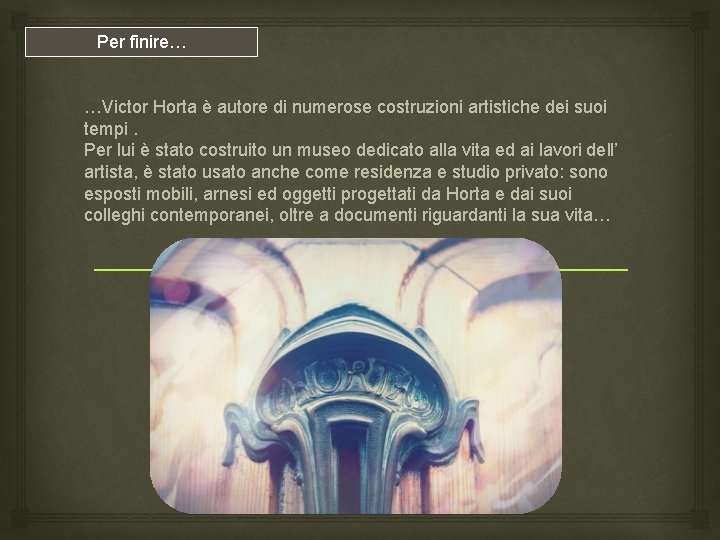 Per finire… …Victor Horta è autore di numerose costruzioni artistiche dei suoi tempi. Per