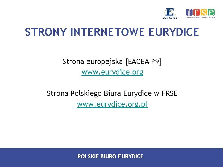 STRONY INTERNETOWE EURYDICE Strona europejska [EACEA P 9] www. eurydice. org Strona Polskiego Biura