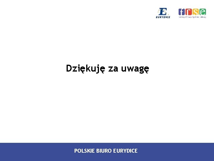 Dziękuję za uwagę POLSKIE BIURO EURYDICE 