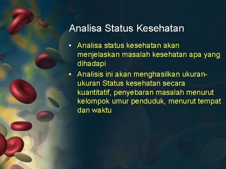 Analisa Status Kesehatan • Analisa status kesehatan akan menjelaskan masalah kesehatan apa yang dihadapi