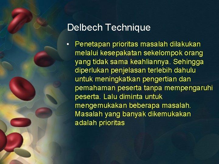 Delbech Technique • Penetapan prioritas masalah dilakukan melalui kesepakatan sekelompok orang yang tidak sama