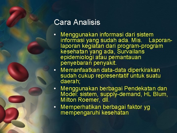 Cara Analisis • Menggunakan informasi dari sistem informasi yang sudah ada. Mis. Laporanlaporan kegiatan