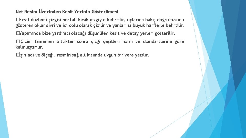 Net Resim Üzerinden Kesit Yerinin Gösterilmesi �Kesit düzlemi çizgisi noktalı kesik çizgiyle belirtilir, uçlarına