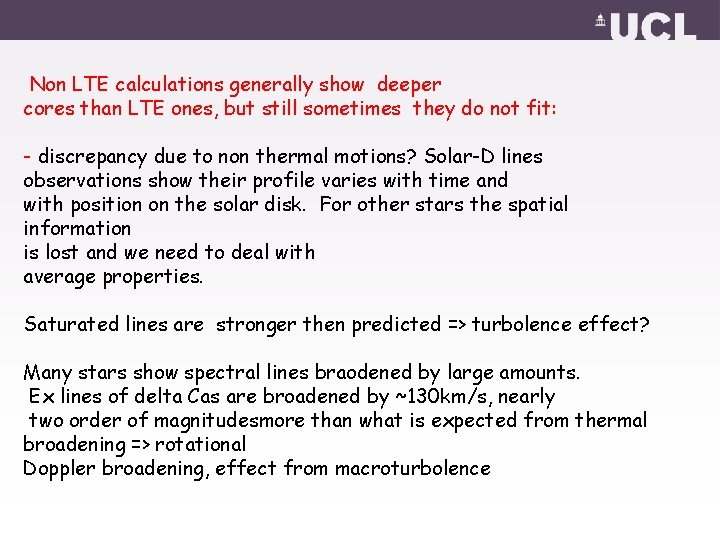 Non LTE calculations generally show deeper cores than LTE ones, but still sometimes they