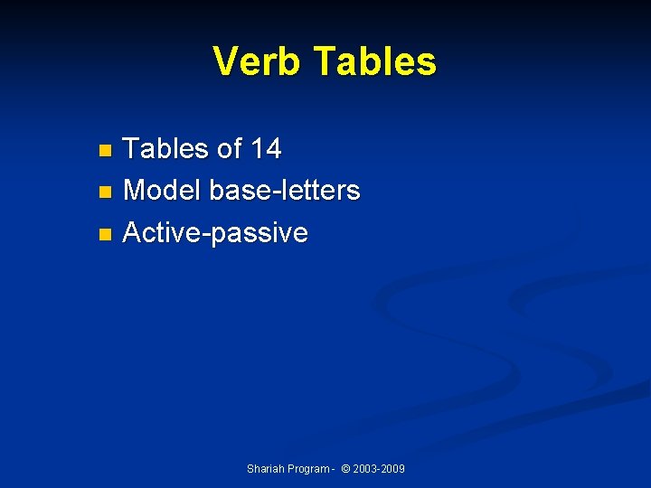 Verb Tables of 14 n Model base-letters n Active-passive n Shariah Program - ©