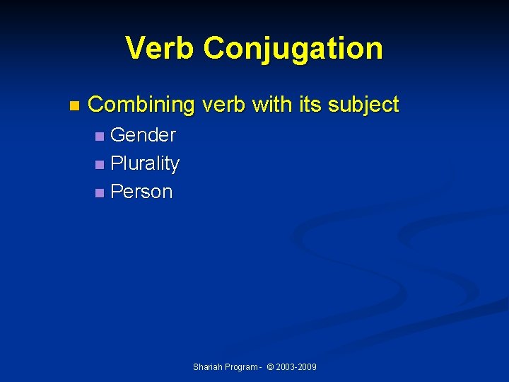 Verb Conjugation n Combining verb with its subject Gender n Plurality n Person n