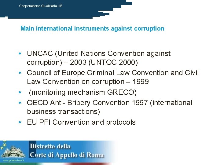 Cooperazione Giudiziaria UE Main international instruments against corruption • UNCAC (United Nations Convention against